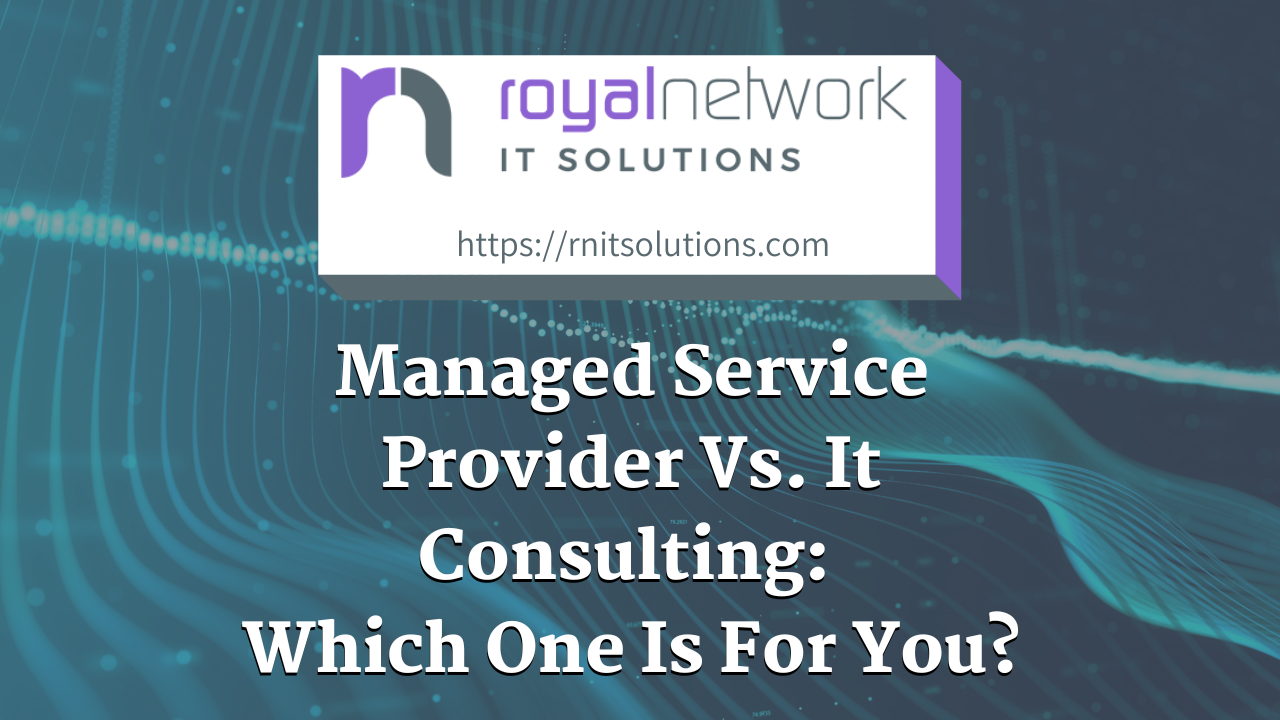 Managed Service Provider vs. IT Consulting: Which One Is For You?