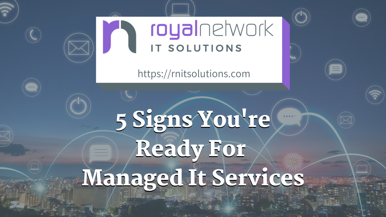 5 Signs Your Company Is Ready For Managed It Services