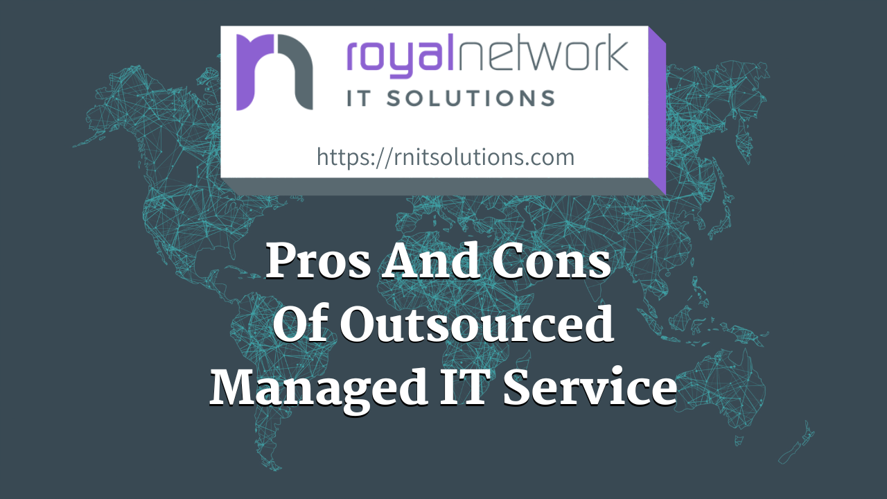 An Honest Look: Pros And Cons Of Outsourced Managed IT Service. Is It For You?