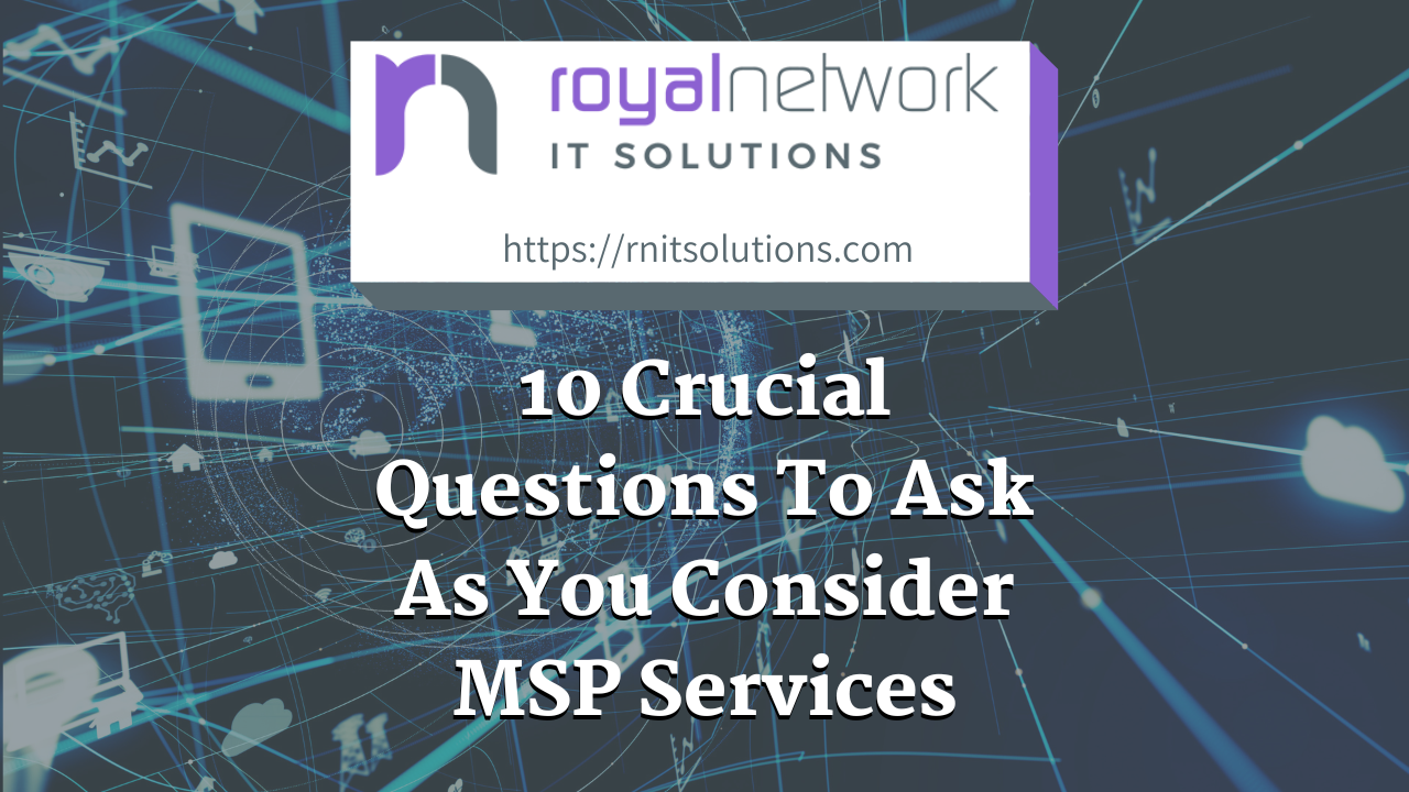 10 Crucial Questions To Ask As You Consider MSP Services