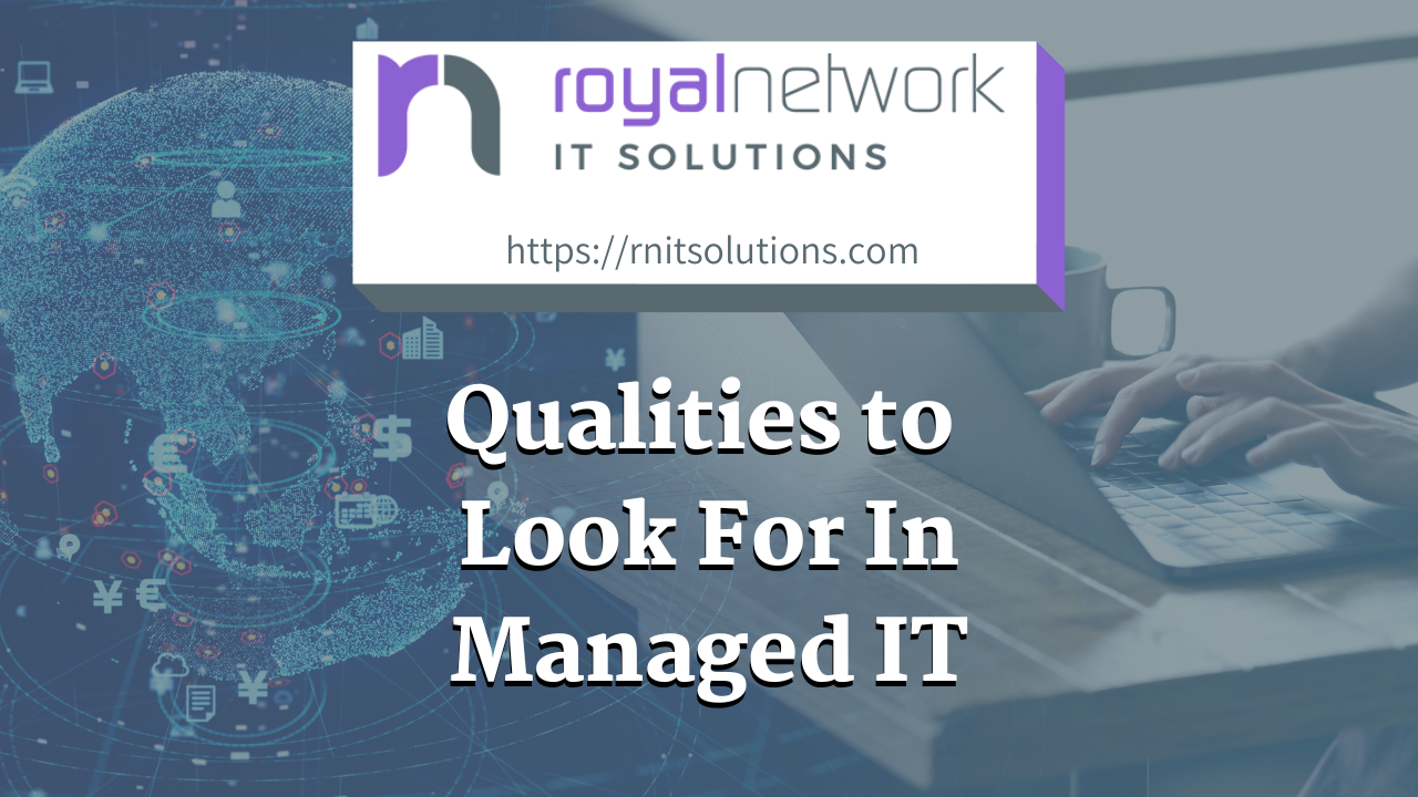 What Qualities Should You Look For In An Excellent Managed IT Staff For Your Business?