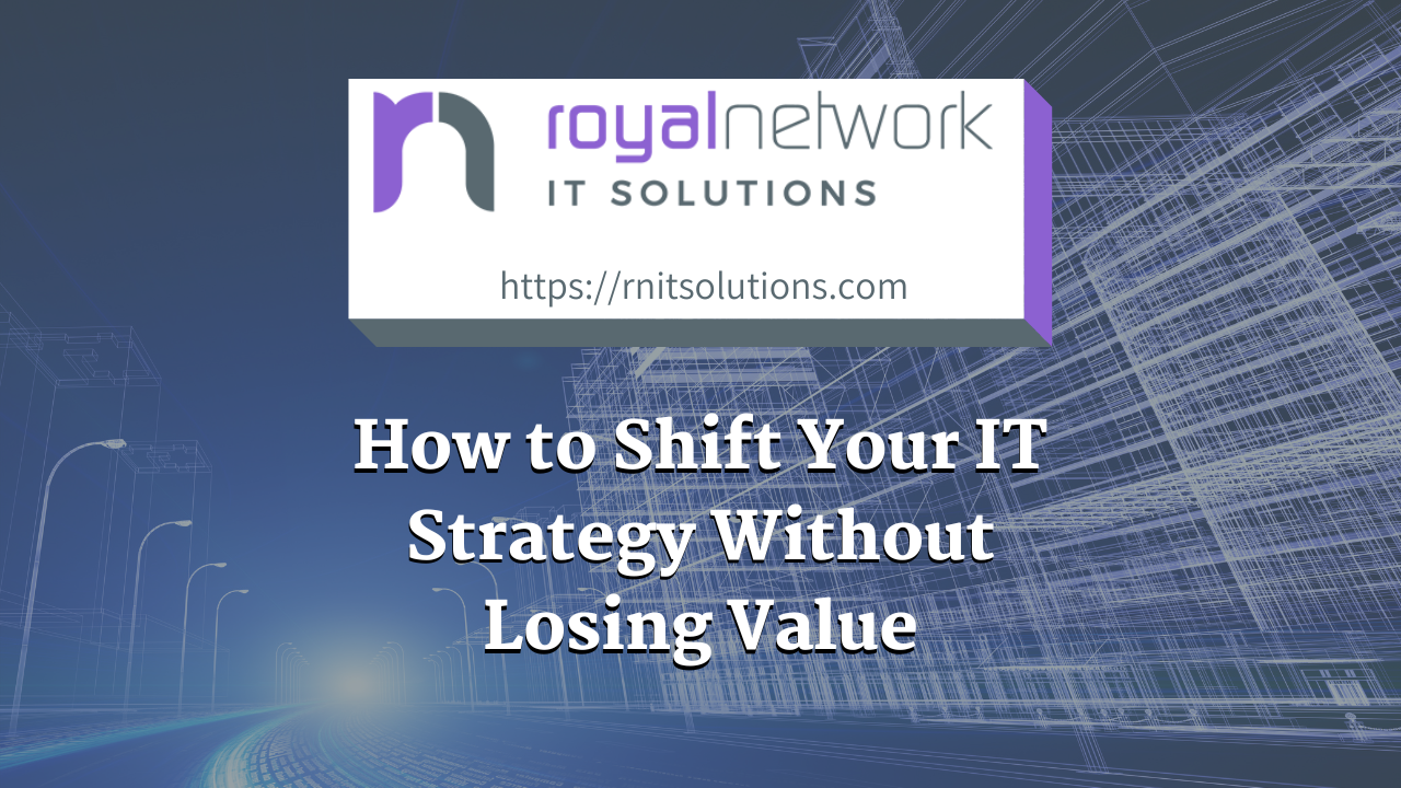 How to Shift Your IT Strategy Without Losing Value