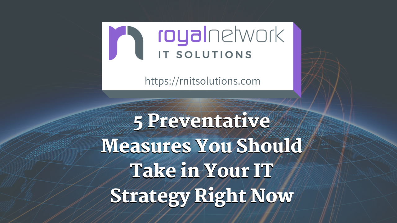 5 Preventative Measures You Should Take in Your IT Strategy Right Now