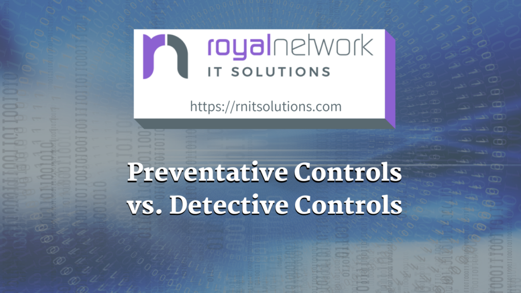 Preventative Controls vs. Detective Controls Royal Network IT Solutions